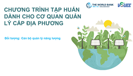 1. Tài liệu Chương trình đào tạo “Tăng cường năng lực về xây dựng, thực hiện các chính sách, quy định, chương trình, dự án về sử dụng năng lượng tiết kiệm và hiệu quả cho các cơ quan quản lý tại địa phương”