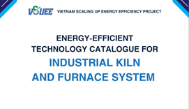 Energy Efficient Technology Catalogue for Industrial Kiln and Furnace System
